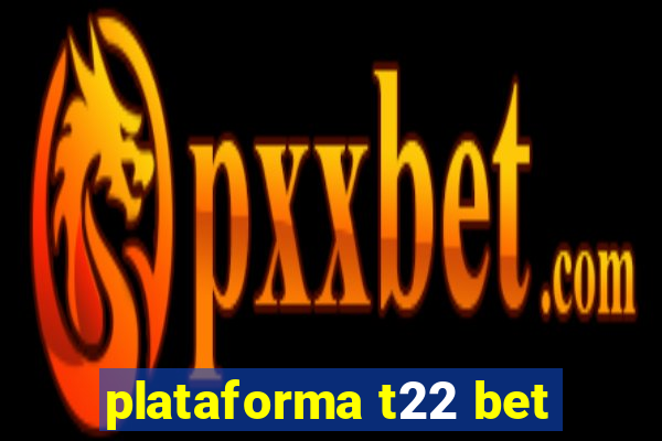 plataforma t22 bet